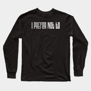 I prefer not to - say no with literary flair Long Sleeve T-Shirt